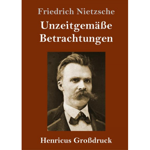 Friedrich Nietzsche - Unzeitgemäße Betrachtungen (Großdruck)