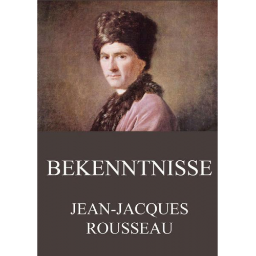 Jean Jaques Rousseau - Bekenntnisse