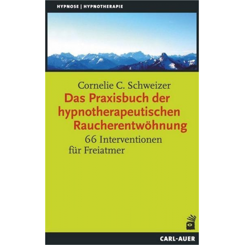 Cornelie C. Schweizer - Das Praxisbuch der hypnotherapeutischen Raucherentwöhnung