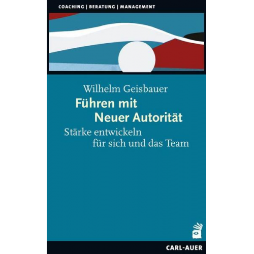 Wilhelm Geisbauer - Führen mit Neuer Autorität