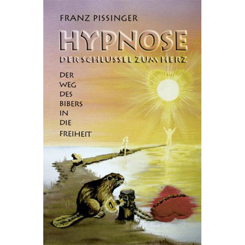 Franz Pissinger - Hypnose - Der Schlüssel zum Herz