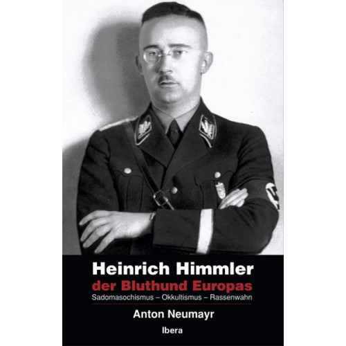 Anton Neumayr - Heinrich Himmler - der Bluthund Europas