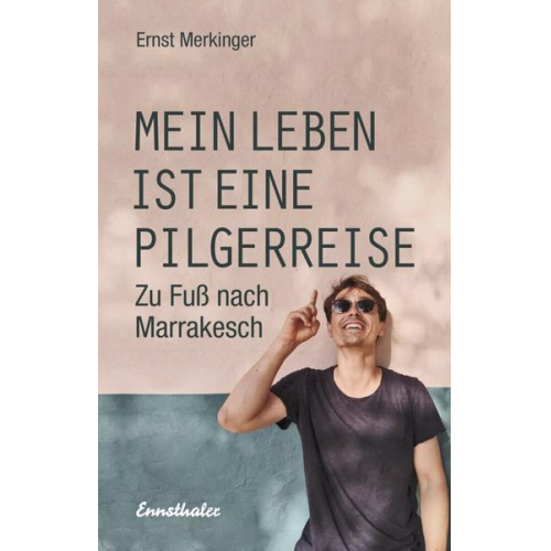 Ernst Merkinger - Mein Leben ist eine Pilgerreise