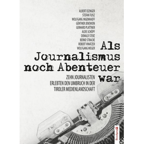 Albert Eizinger & Stefan Fuisz & Wolfgang Ingenhaeff & Günther Jenewein & Gerhard Plattner - Als Journalismus noch Abenteuer war