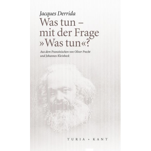 Jacques Derrida - Was tun – mit der Frage »Was tun«?