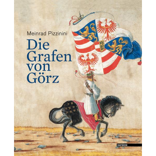 Meinrad Pizzinini - Die Grafen von Görz