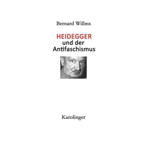 Bernard Willms - Heidegger und der Antifaschismus