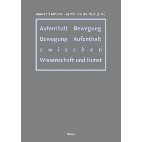 Manfred Moser & Alice Pechriggl - Aufenthalt - Bewegung /Bewegung - Aufenthalt