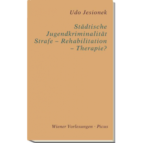 Udo Jesionek - Städtische Jugendkriminalität – Strafe – Rehabilitation – Therapie?