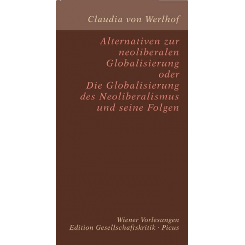 Claudia Werlhof - Alternativen zur neoliberalen Globalisierung oder Die Globalisierung des Neoliberalismus und seine Folgen