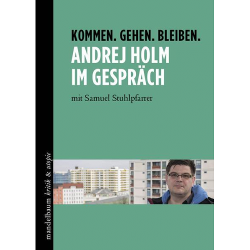 Andrej Holm & Samuel Stuhlpfarrer - Kommen. Gehen. Bleiben. Andrej Holm im Gespräch