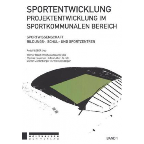 Werner Bösch & Michaela Gawrilowicz & Thomas Hausmair & Edina Leber-Zs.Toth & Günter Lichtenberger - Sportentwicklung - Projektentwicklung im sportkommunalen Bereich