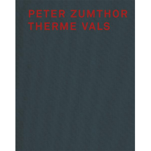 Sigrid Hauser & Peter Zumthor - Peter Zumthor Therme Vals