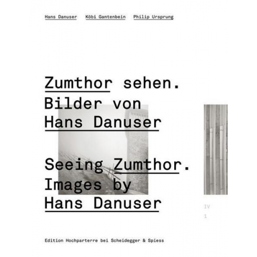 Hans Danuser & Köbi Gantenbein & Philip Ursprung - Zumthor sehen. Bilder von Hans Danuser