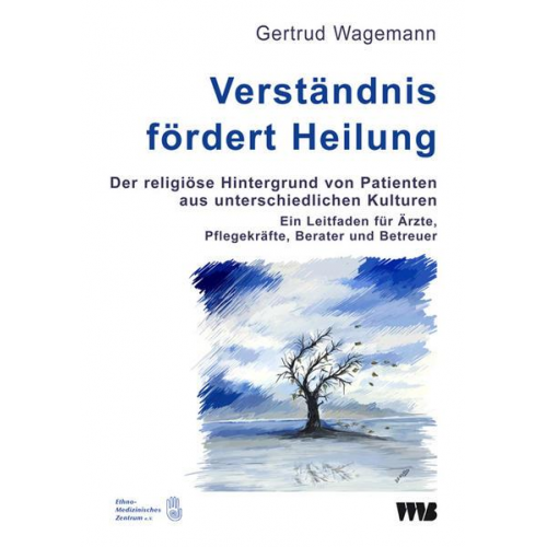 Gertrud Wagemann - Verständnis fördert Heilung. Der religiöse Hintergrund von Patienten aus unterschiedlichen Kulturen