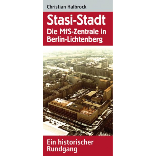 Christian Halbrock - Stasi-Stadt – Die MfS-Zentrale in Berlin-Lichtenberg