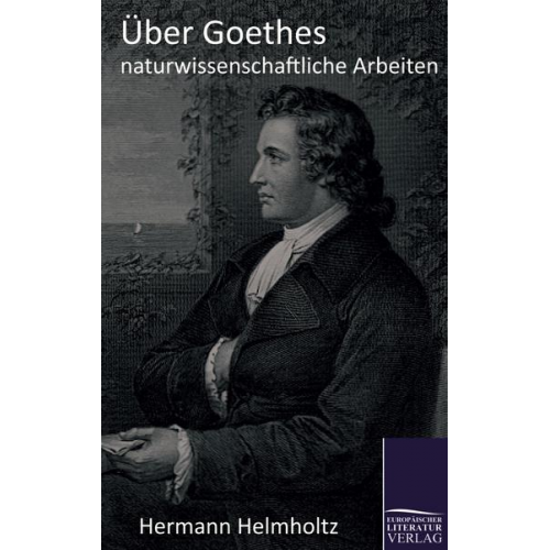 Hermann Helmholtz - Über Goethes naturwissenschaftliche Arbeiten