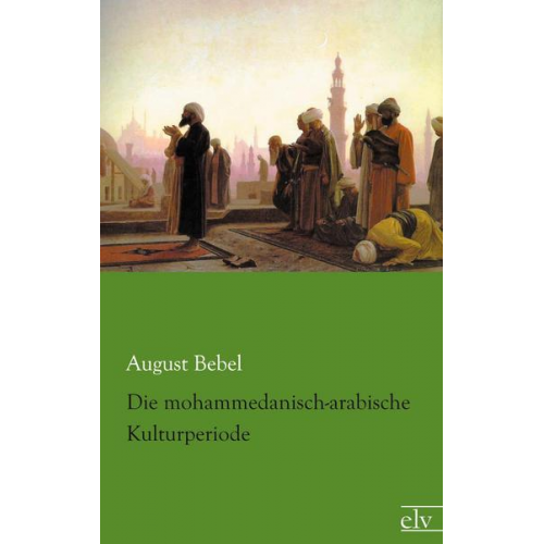 August Bebel - Die mohammedanisch-arabische Kulturperiode