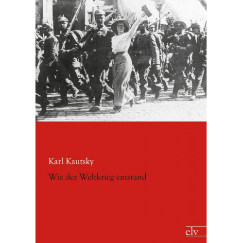 Karl Kautsky - Wie der Weltkrieg entstand