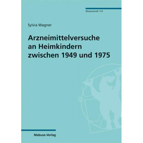 Sylvia Wagner - Arzneimittelversuche an Heimkindern zwischen 1949 und 1975