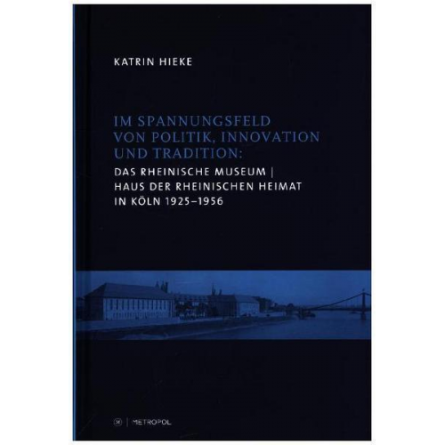 Katrin Hieke - Das Rheinische Museum / Haus der Rheinischen Heimat in Köln 1925–1956