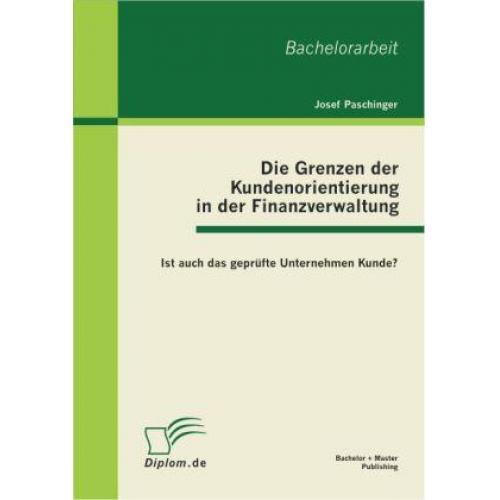 Josef Paschinger - Die Grenzen der Kundenorientierung in der Finanzverwaltung: Ist auch das geprüfte Unternehmen Kunde?