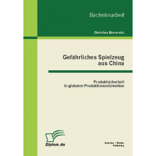 Christian Breternitz - Gefährliches Spielzeug aus China: Produktsicherheit in globalen Produktionsnetzwerken