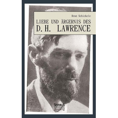 Rene Schickele - Schickele, R: Liebe und Ärgernis des D. H. Lawrence