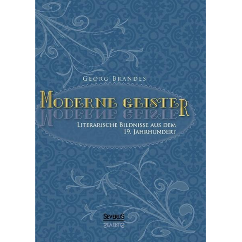 Georg Brandes - Moderne Geister: Literarische Bildnisse aus dem 19. Jahrhundert