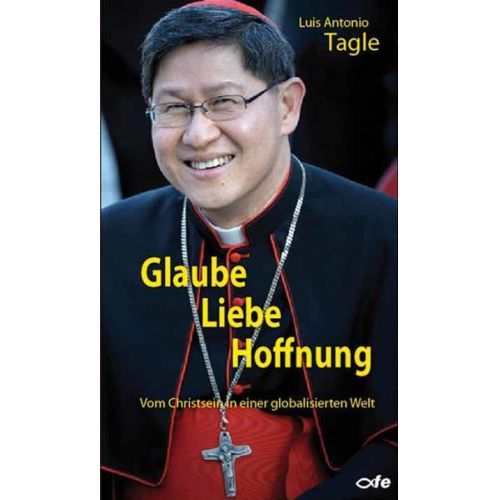 Luis Antonio Tagle - Glaube Liebe Hoffnung