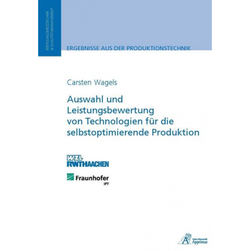 Carsten Wagels - Auswahl und Leistungsbewertung von Technologien für die selbstoptimierende Produktion