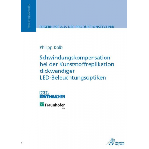 Philipp Rüdiger Kolb - Schwindungskompensation bei der Kunststoffreplikation dickwandiger LED-Beleuchtungsoptiken