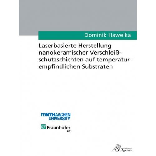 Dominik Hawelka - Laserbasierte Herstellung nanokeramischer Verschleißschutzschichten auf temperaturempfindlichen Substraten