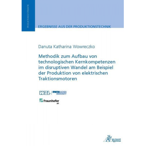 Danuta Katharina Wowreczko - Methodik zum Aufbau von technologischen Kernkompetenzen im disruptiven Wandel am Beispiel der Produktion von elektrischen Traktionsmotoren