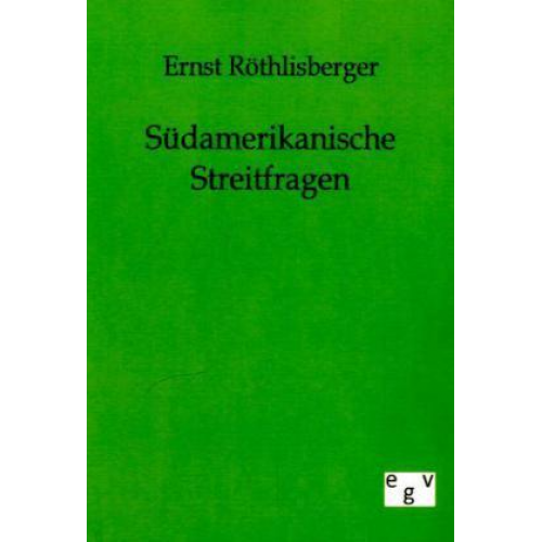 Ernst Röthlisberger - Südamerikanische Streitfragen