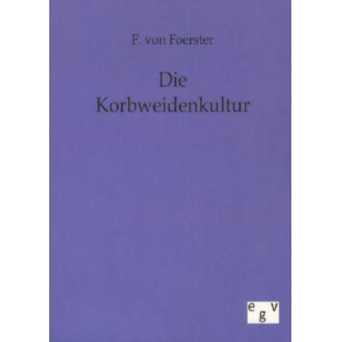 F. Foerster - Die Korbweidenkultur