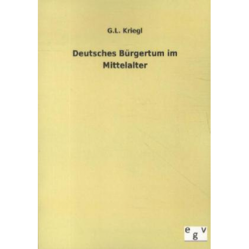 G. L. Kriegl - Deutsches Bürgertum im Mittelalter