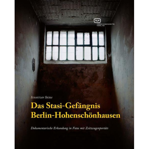 Sebastian Skiba - Das Stasi-Gefängnis Berlin-Hohenschönhausen