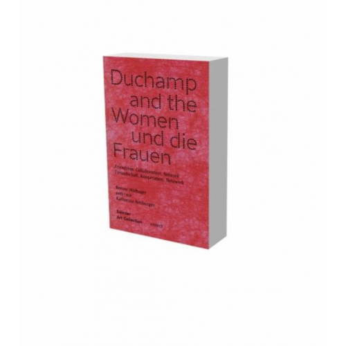 Renate Wiehager & Katharina Neuburger - Duchamp und die Frauen. Freundschaft, Kooperation, Netzwerke