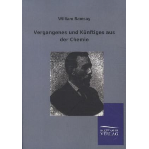 William Ramsay - Vergangenes und Künftiges aus der Chemie