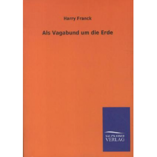 Harry Franck - Als Vagabund um die Erde