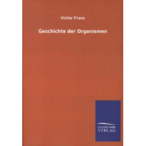 Victor Franz - Geschichte der Organismen