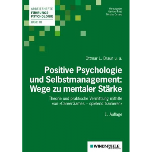 Ottmar L. Braun & Natalie Gouasé & Sandra Mihailovic & Theresa Pfleghar & Martin Sauerland - Positive Psychologie und Selbstmanagement: Wege zu mentaler Stärke