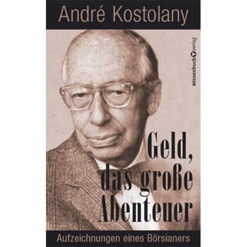 André Kostolany - Geld - Das große Abenteuer