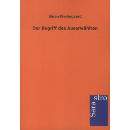 Sören Kierkegaard - Der Begriff des Auserwählten