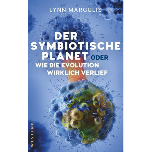 Lynn Margulis - Der symbiotische Planet oder Wie die Evolution wirklich verlief