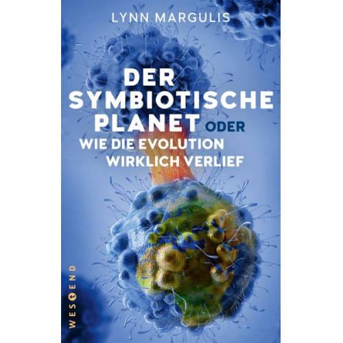 Lynn Margulis - Der symbiotische Planet oder Wie die Evolution wirklich verlief