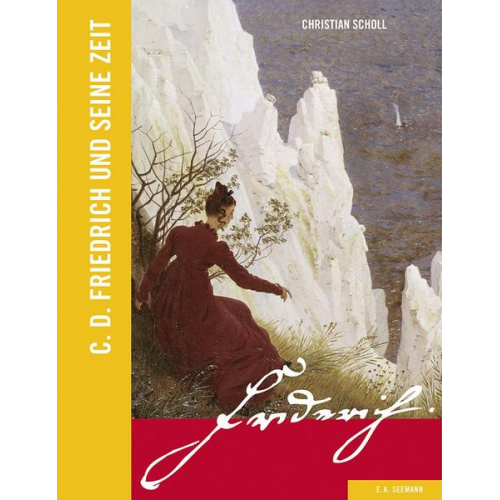 Christian Scholl - C. D. Friedrich und seine Zeit