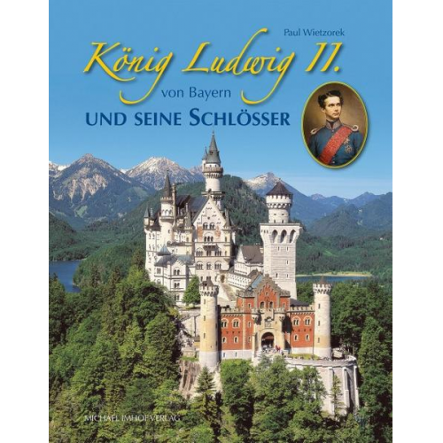 Paul Wietzorek - König Ludwig II. von Bayern und seine Schlösser