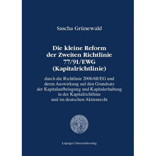 Sascha Grünewald - Die kleine Reform der Zweiten Richtlinie 77/91/EWG (Kapitalrichtlinie) durch die Richtlinie 2006/68/EG und deren Auswirkung auf den Grundsatz der Kapi